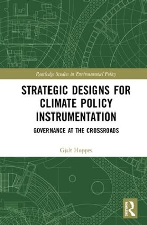 Strategic Designs for Climate Policy Instrumentation: Governance at the Crossroads by Gjalt Huppes 9781138696303