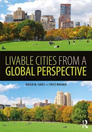 Livable Cities from a Global Perspective by Roger W. Caves 9781138696754