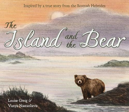 The Island and the Bear by Louise Greig 9781782503682