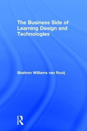 The Business Side of Learning Design and Technologies by Sharon Williams van Rooij 9781138698161