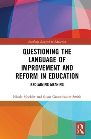 Questioning the Language of Improvement and Reform in Education: Reclaiming Meaning by Nicole Mockler 9781138698208