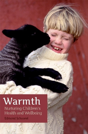 Warmth: Nurturing Children's Health and Wellbeing by Edmond Schoorel 9781782504436