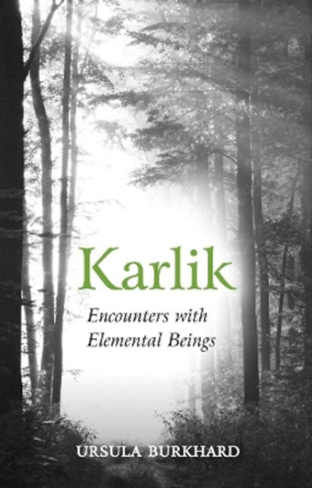 Karlik: Encounters with Elemental Beings by Ursula Burkhard 9781782504443