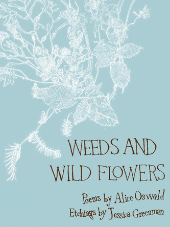 Weeds and Wild Flowers by Alice Oswald