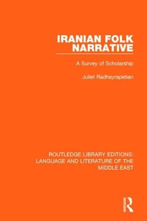 Iranian Folk Narrative: A Survey of Scholarship by Juliet Radhayrapetian 9781138699052