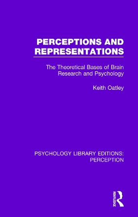 Perceptions and Representations: The Theoretical Bases of Brain Research and Psychology by Keith Oatley 9781138699823