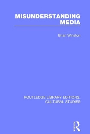 Misunderstanding Media by Brian Winston 9781138699984