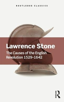 The Causes of the English Revolution 1529-1642 Lawrence Stone (Formely of Princeton University, UK) 9781138700338