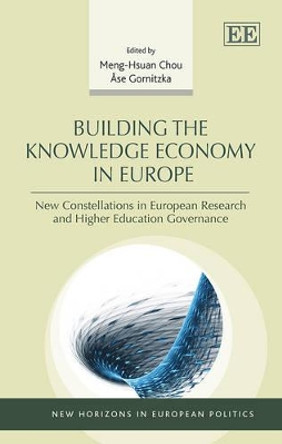 Building the Knowledge Economy in Europe: New Constellations in European Research and Higher Education Governance by Meng-Hsuan Chou 9781782545286