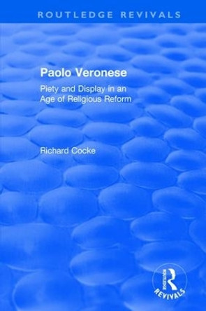 Paolo Veronese: Piety and Display in an Age of Religious Reform by Richard Cocke 9781138702707