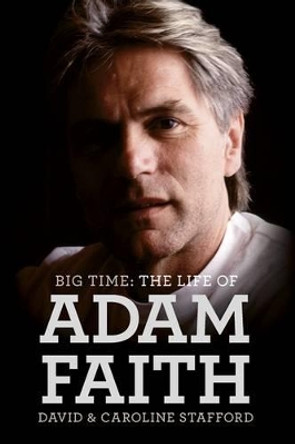 The Life of Adam Faith: Big Time by David Stafford 9781783055524