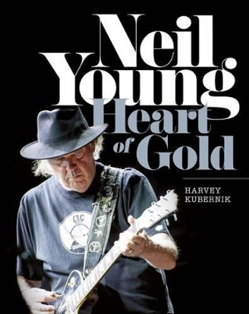 Neil Young: Heart of Gold by Harvey Kubernik 9781783057900