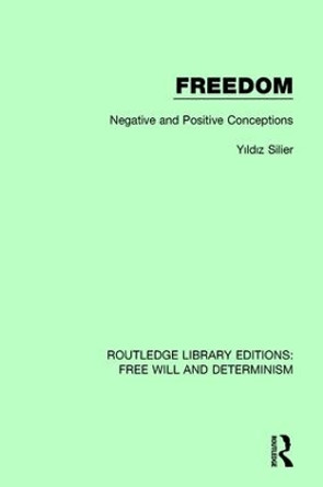 Freedom: Negative and Positive Conceptions by Yildiz Silier 9781138703483