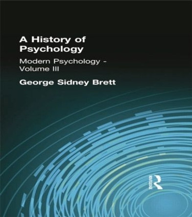 A History of Psychology: Modern Psychology    Volume III by George Sidney Brett 9781138884250