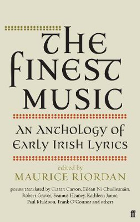 The Finest Music: Early Irish Lyrics by Maurice Riordan