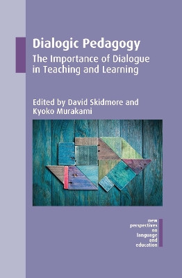 Dialogic Pedagogy: The Importance of Dialogue in Teaching and Learning by David Skidmore 9781783096213