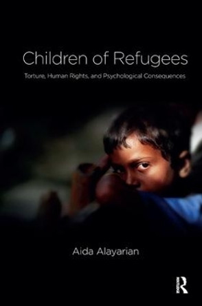 Children of Refugees: Torture, Human Rights, and Psychological Consequences by Aida Alayarian 9781782202981