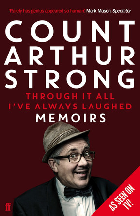 Through it All I've Always Laughed: Memoirs of Count Arthur Strong by Count Arthur Strong