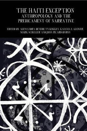 The Haiti Exception: Anthropology and the Predicament of Narrative by Mark Schuller 9781781382998