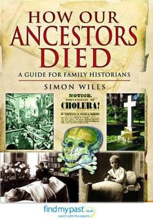 How Our Ancestors Died: A Guide for Family Historians by Simon Wills 9781781590386