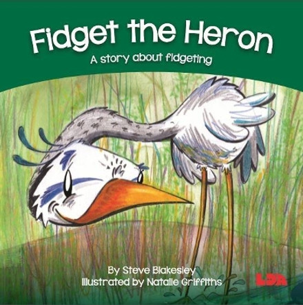 Fidget the Heron: A story about fidgeting by Steve Blakesley 9781855036475