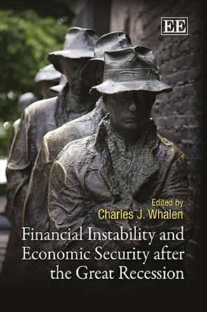 Financial Instability and Economic Security after the Great Recession by Charles J. Whalen 9781782547808