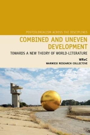 Combined and Uneven Development: Towards a New Theory of World-Literature by Sharae Deckard 9781781381892