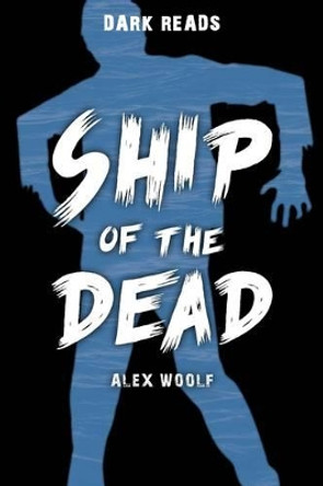 Ship of the Dead by Alex Woolf 9781784640873