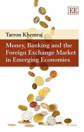 Money, Banking and the Foreign Exchange Market in Emerging Economies by Tarron Khemraj 9781782548379