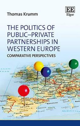 The Politics of Public-Private Partnerships in Western Europe: Comparative Perspectives by Thomas Krumm 9781782549253