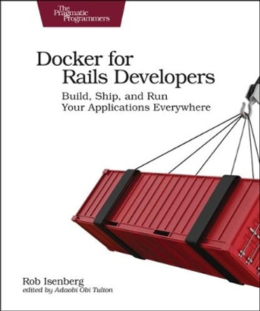 Docker for Rails Developers by Rob Isenberg 9781680502732