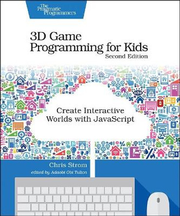 3D Game Programming for Kids 2e by Chris Strom 9781680502701