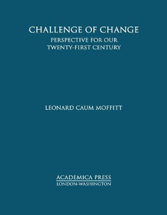 Challenge of Change: Perspective for Our Twenty-First Century by Leonard Caum Moffitt 9781680530827