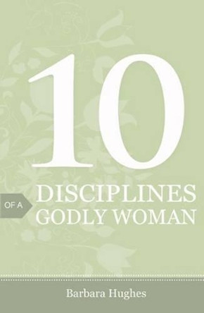 10 Disciplines of a Godly Woman (Pack of 25) by Barbara Hughes 9781682160015