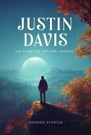 Justin Davis: The Secret of the First Avatara by Howard Resnick 9798887620374