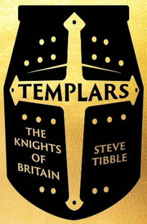 Templars: The Knights Who Made Britain by Steve Tibble 9780300264456