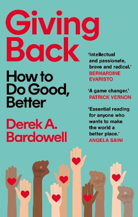 Giving Back: How to Do Good, Better by Derek A. Bardowell 9780349701981