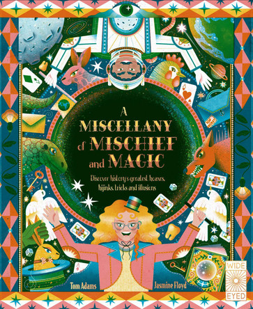 A Miscellany of Mischief and Magic: Discover history's best hoaxes, hijinks, tricks, and illusions Tom Adams 9780711280588
