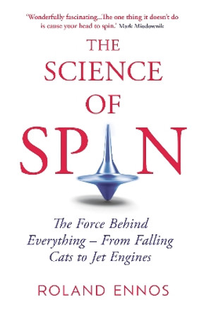 The Science of Spin: The Force Behind Everything – From Falling Cats to Jet Engines by Roland Ennos 9780861546718