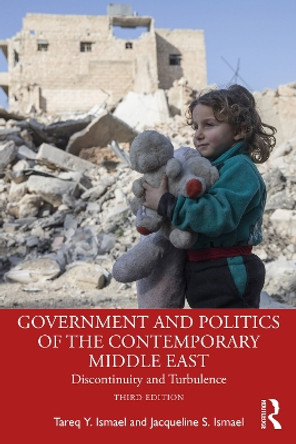 Government and Politics of the Contemporary Middle East: Discontinuity and Turbulence by Tareq Y. Ismael 9781032052540