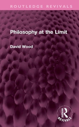 Philosophy at the Limit by David Wood 9781032575933