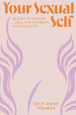 Your Sexual Self by Lucy-Anne Holmes 9781529424041