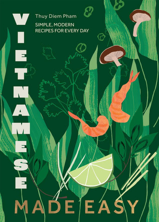 Vietnamese Made Easy: Simple, Modern Recipes for Every Day by Thuy Diem Pham 9781787139688