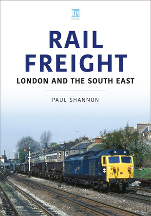 Rail Freight: London and the South East by Paul Shannon 9781802825626