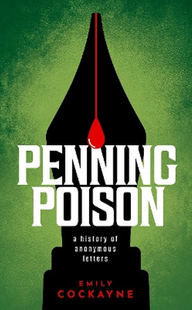 Penning Poison: A history of anonymous letters by Dr Emily Cockayne 9780198795056