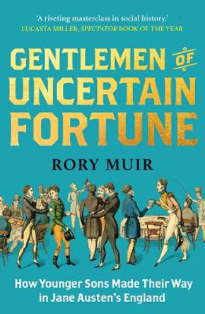 Gentlemen of Uncertain Fortune: How Younger Sons Made Their Way in Jane Austen's England by Rory Muir 9780300273311