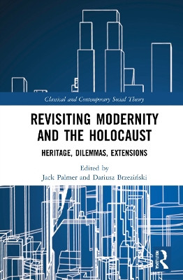 Revisiting Modernity and the Holocaust: Heritage, Dilemmas, Extensions by Jack Palmer 9780367637552