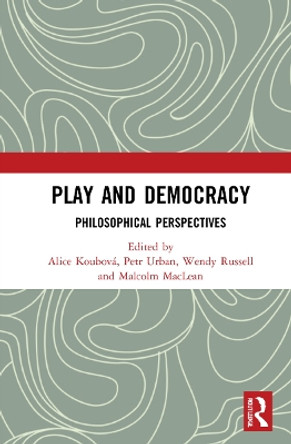 Play and Democracy: Philosophical Perspectives by Alice Koubová 9780367641306