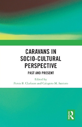 Caravans in Socio-Cultural Perspective: Past and Present by Persis B. Clarkson 9781032016030