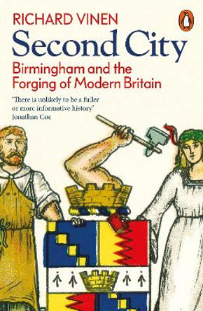 Second City: Birmingham and the Forging of Modern Britain by Richard Vinen 9780141993171
